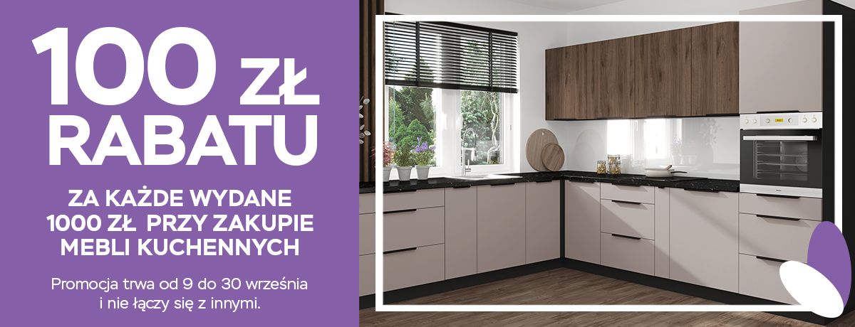 100 zł rabatu za każde 1000 zł przy zakupie mebli kuchennych